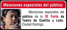 Menciones especiales del pblico de la IX Feria de Teatro de Castilla y Len. Ciudad Rodrigo.